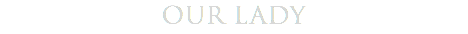 our lady